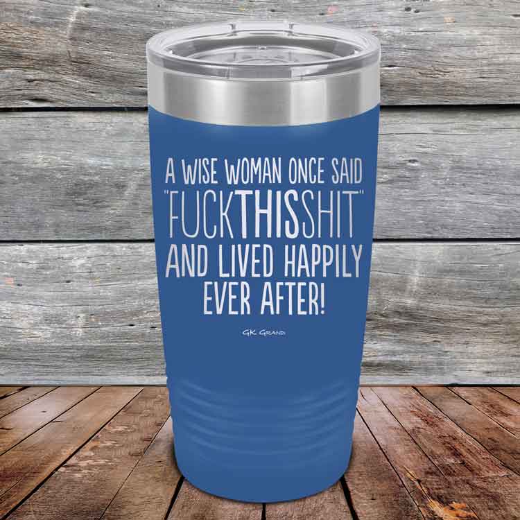A Wise Woman Once Said "FUCKTHISSHIT" and Lived Happily Ever After - Powder Coated Etched Tumbler