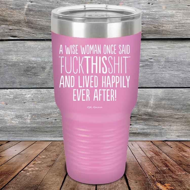 A Wise Woman Once Said "FUCKTHISSHIT" and Lived Happily Ever After - Powder Coated Etched Tumbler