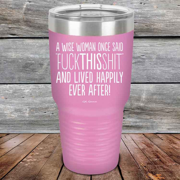 A Wise Woman Once Said "FUCKTHISSHIT" and Lived Happily Ever After - Powder Coated Etched Tumbler
