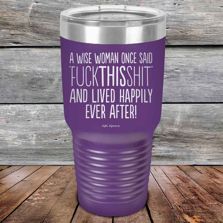A Wise Woman Once Said "FUCKTHISSHIT" and Lived Happily Ever After - Powder Coated Etched Tumbler