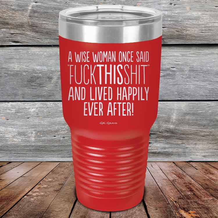 A Wise Woman Once Said "FUCKTHISSHIT" and Lived Happily Ever After - Powder Coated Etched Tumbler