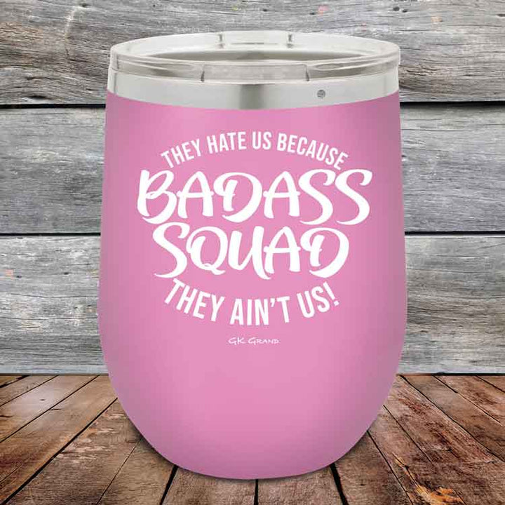 BADASS SQUAD they hate us because they ain't us - 12 oz Powder Coated Etched Tumbler