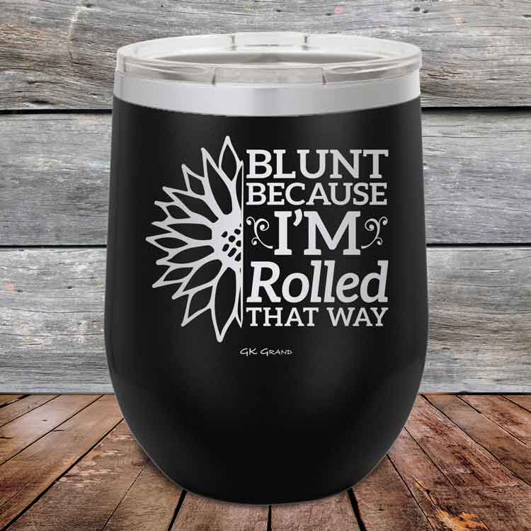 Blunt Because I'm Rolled that way - Powder Coated Etched Tumbler