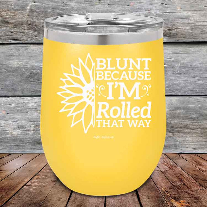 Blunt Because I'm Rolled that way - Powder Coated Etched Tumbler