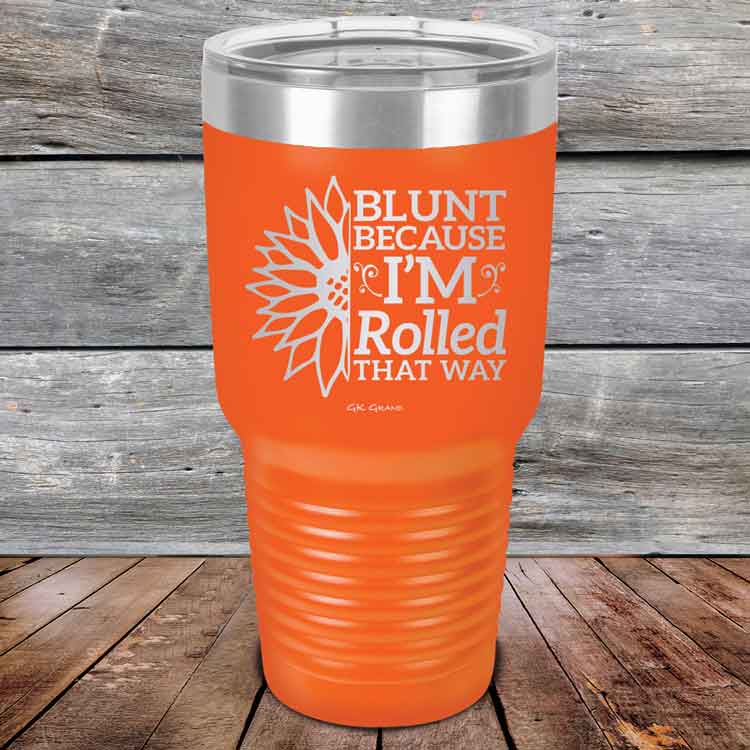 Blunt Because I'm Rolled that way  - Powder Coated Etched Tumbler