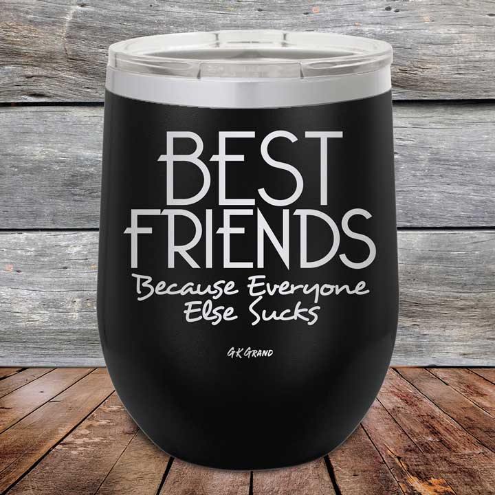 Best Friends Because Everyone Else Sucks - Powder Coated Etched Tumbler - GK GRAND GIFTS