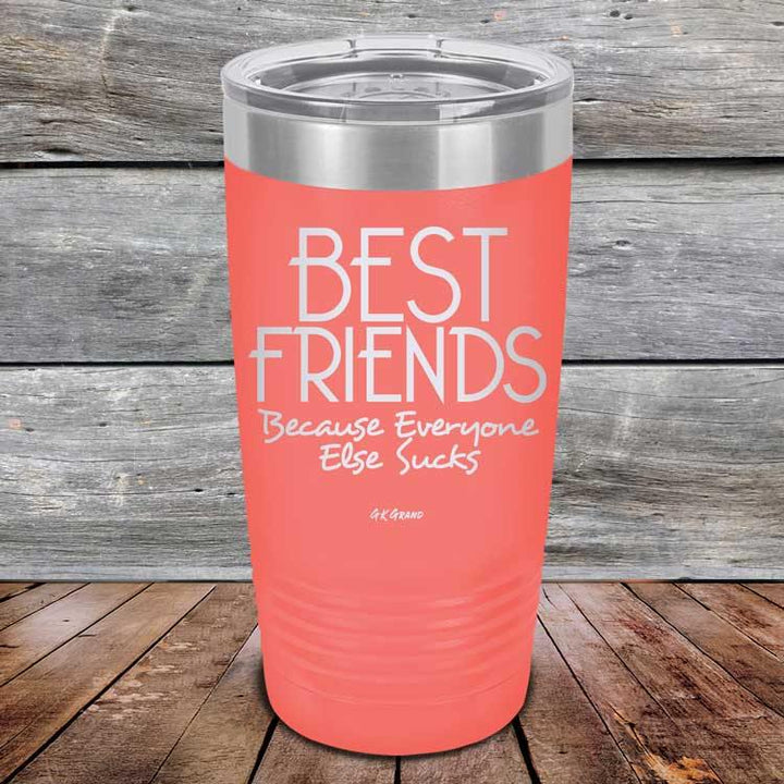 Best Friends Because Everyone Else Sucks - Powder Coated Etched Tumbler - GK GRAND GIFTS