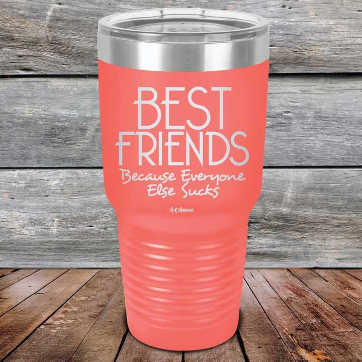 Best Friends Because Everyone Else Sucks - Powder Coated Etched Tumbler - GK GRAND GIFTS