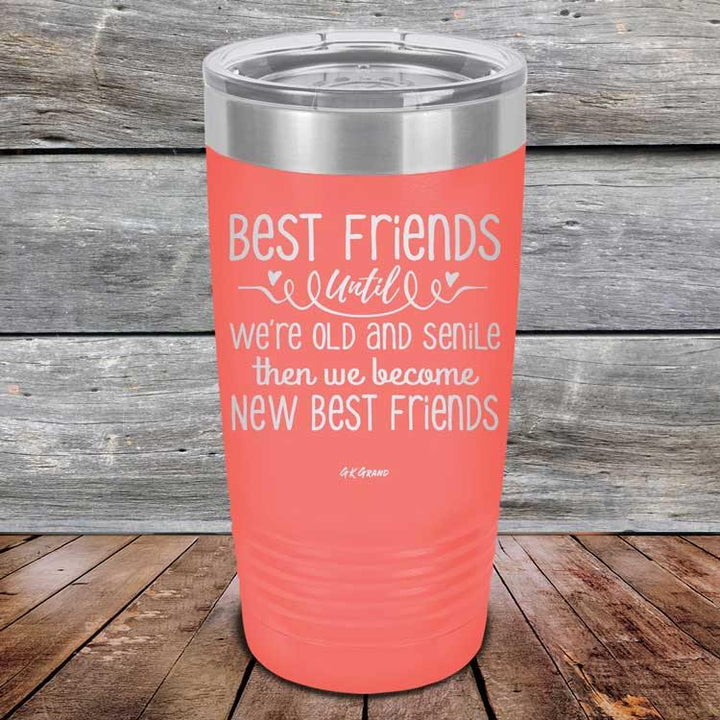 Best Friends Until We're Old And Senile Then We Become New Best Friends - Powder Coated Laser Etched Tumbler - GK GRAND GIFTS