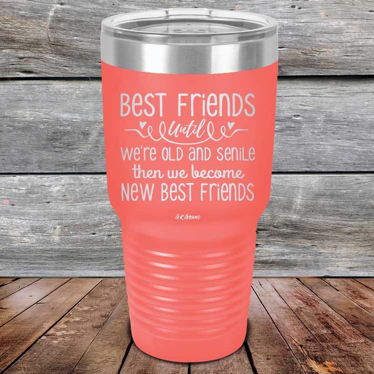 Best Friends Until We're Old And Senile Then We Become New Best Friends - Powder Coated Laser Etched Tumbler - GK GRAND GIFTS