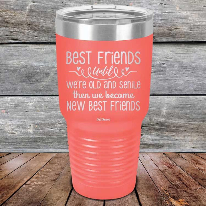Best Friends Until We're Old And Senile Then We Become New Best Friends - Powder Coated Laser Etched Tumbler - GK GRAND GIFTS