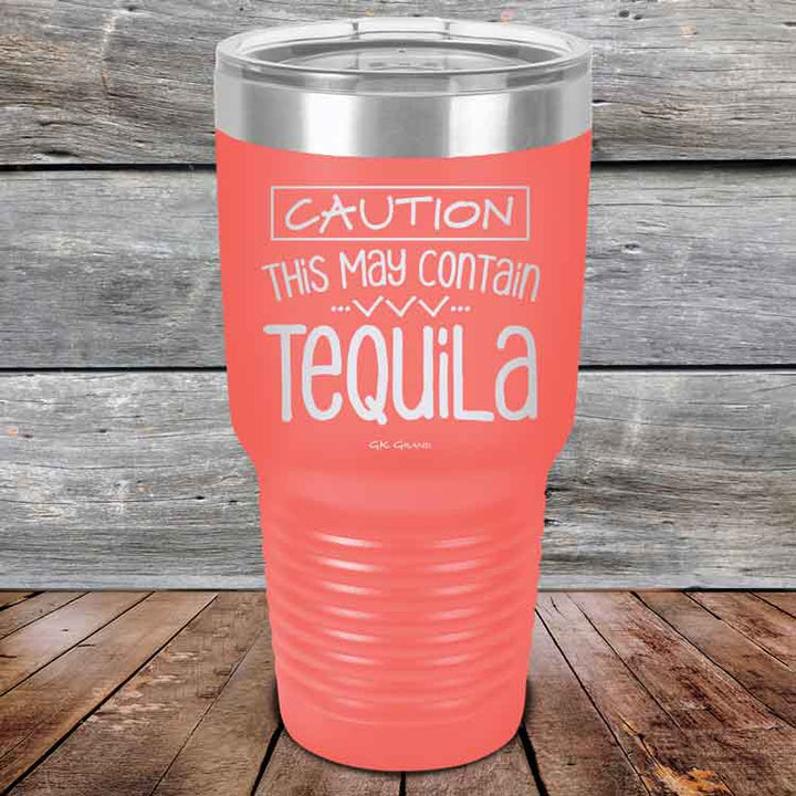 CAUTION This May Contain Tequila - Powder Coated Etched Tumbler
