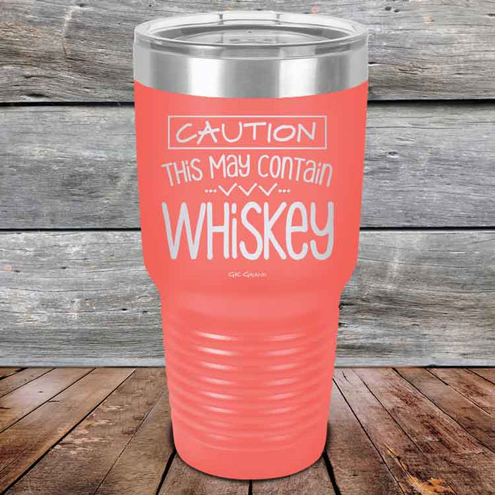 CAUTION This May Contain Whiskey - Powder Coated Etched Tumbler