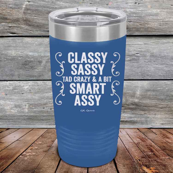 Classy Sassy Tad Crazy & A Bit Smart Assy. - Powder Coated Etched Tumbler
