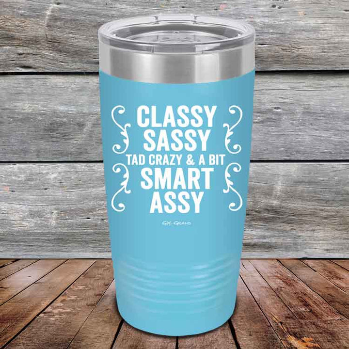 Classy Sassy Tad Crazy & A Bit Smart Assy. - Powder Coated Etched Tumbler