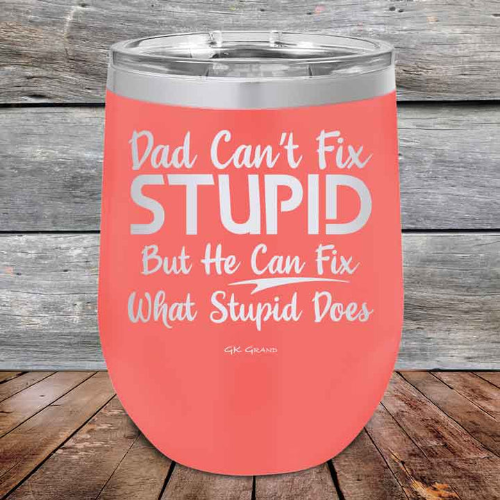Dad Can't Fix Stupid But He Can Fix What Stupid Does - Powder Coated Etched Tumbler