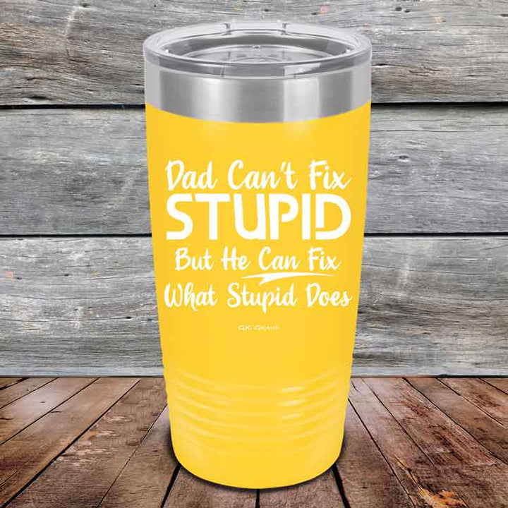 Dad Can't Fix Stupid - But He Can Fix What Stupid Does - Powder Coated Etched Tumbler