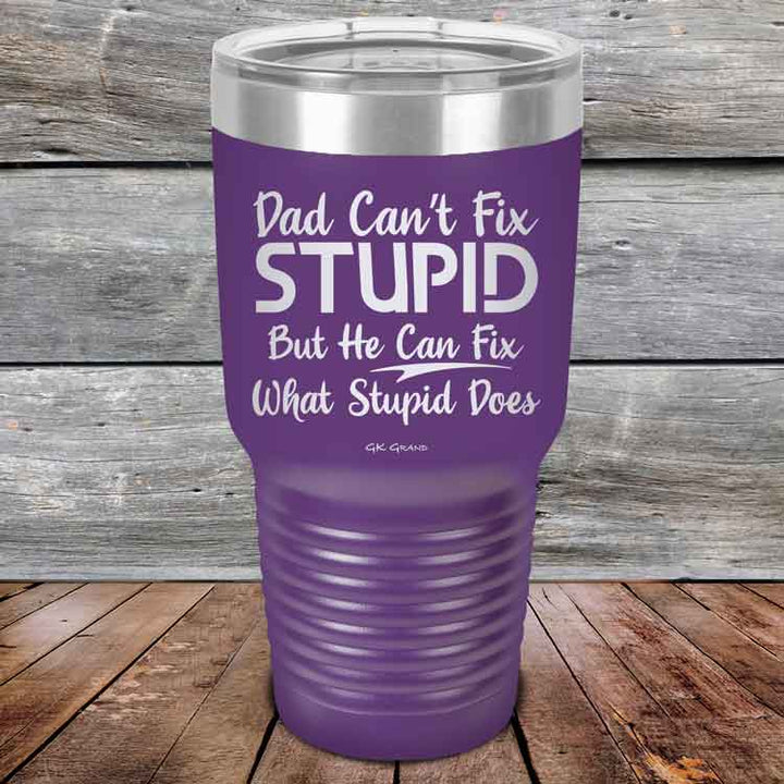 Dad Can't Fix Stupid - But He Can Fix What Stupid Does - Powder Coated Etched Tumbler