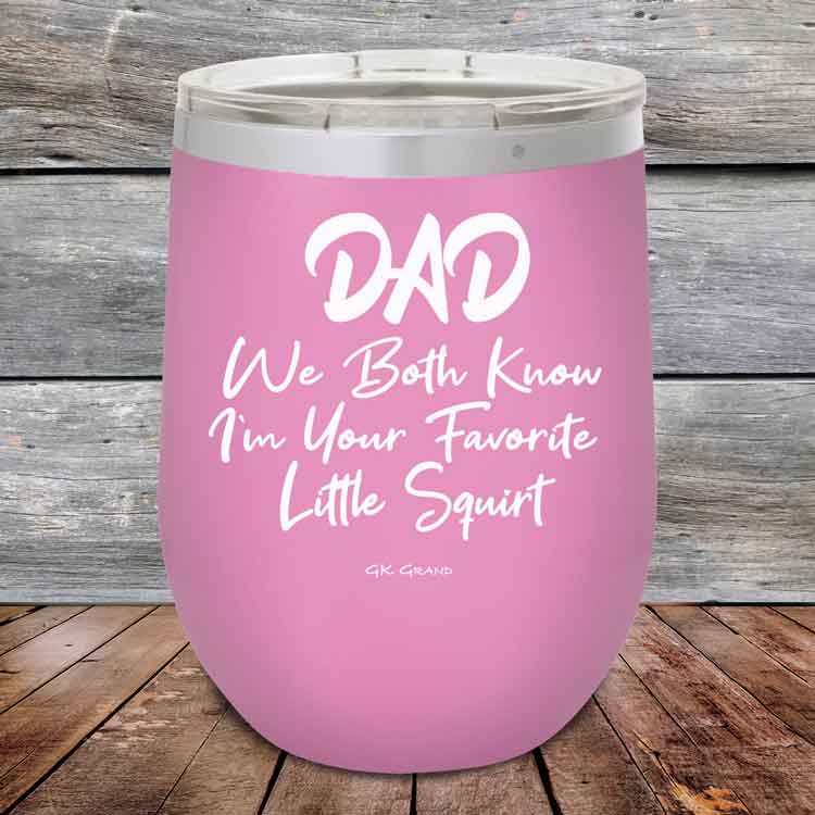 Dad We Both Know I'm Your Favorite Little Squirt  - Powder Coated Etched Tumbler