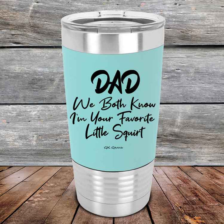 Dad We Both Know I'm Your Favorite Little Squirt - Premium Silicone Wrapped Engraved Tumbler