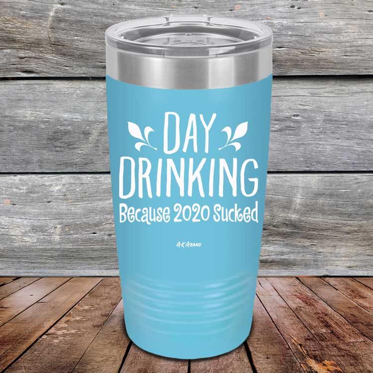 Day Drinking Because 2020 Sucked - Powder Coated Etched Tumbler - GK GRAND GIFTS