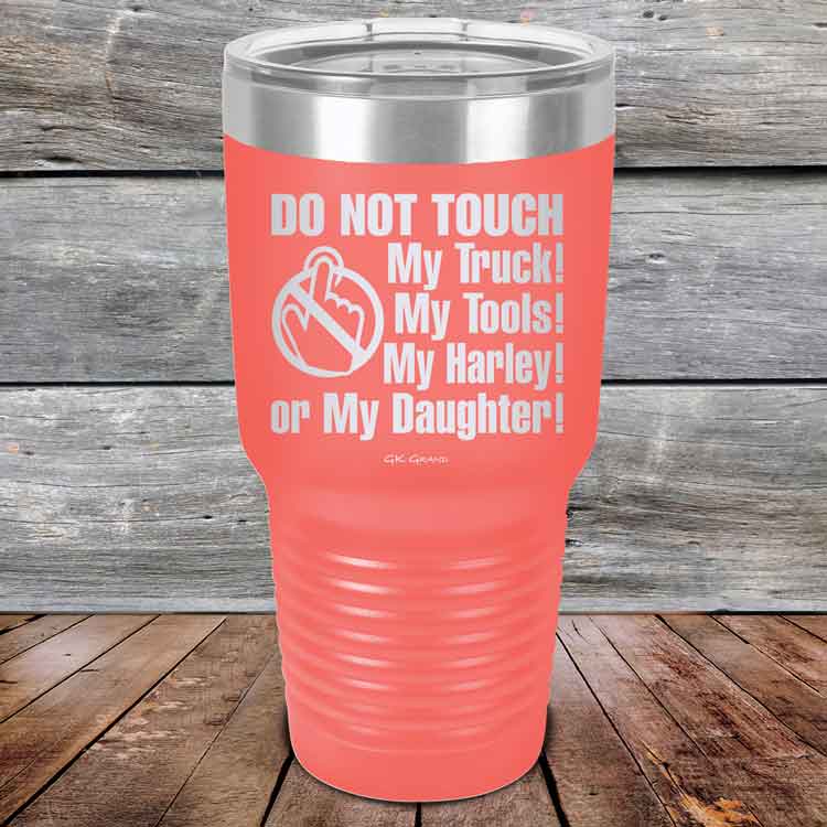 DO NOT TOUCH My Truck My Tools My Harley or My Daughter - Powder Coated Etched Tumbler