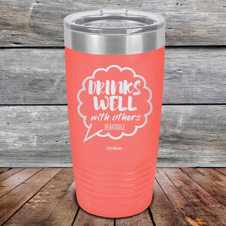 Drinks Well With Others Debatable - Powder Coated Etched Tumbler