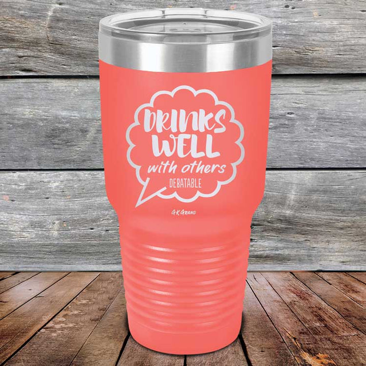 Drinks Well With Others Debatable - Powder Coated Etched Tumbler