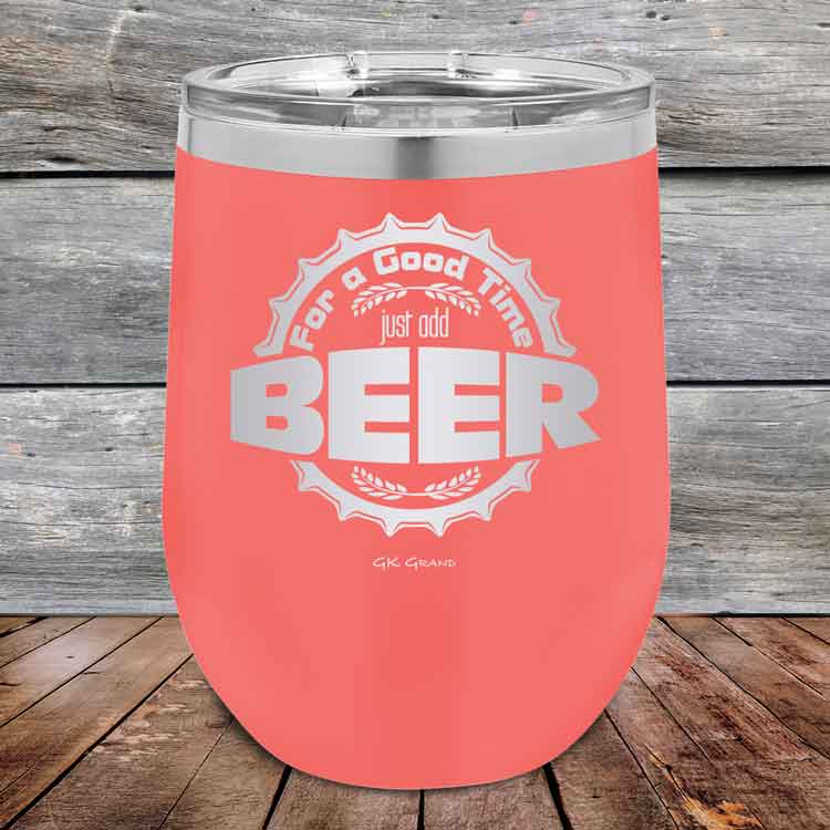 For a Good Time just add BEER - 12 oz Powder Coated Etched Tumbler