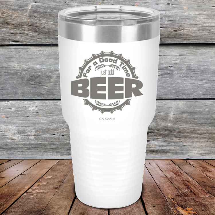 For a Good Time just add BEER - 20 oz & 30 oz Powder Coated Etched Tumbler