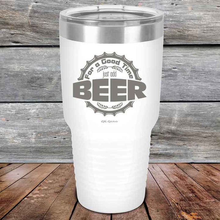 For a Good Time just add BEER - 20 oz & 30 oz Powder Coated Etched Tumbler
