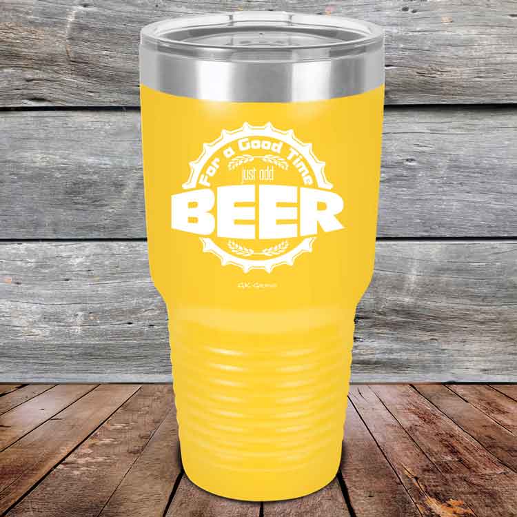 For a Good Time just add BEER - 20 oz & 30 oz Powder Coated Etched Tumbler