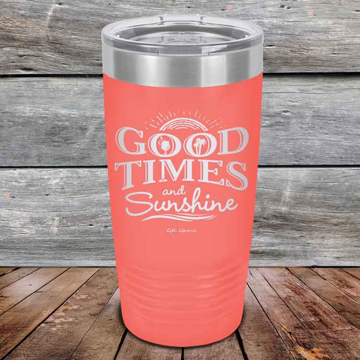 GOOD TIMES and Sunshine - Powder Coated Etched Tumbler