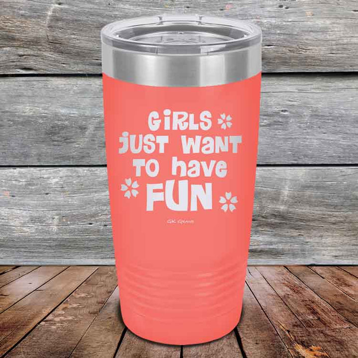 Girls Just Want to Have Fun - Powder Coated Etched Tumbler