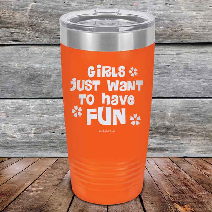 Girls Just Want to Have Fun - Powder Coated Etched Tumbler