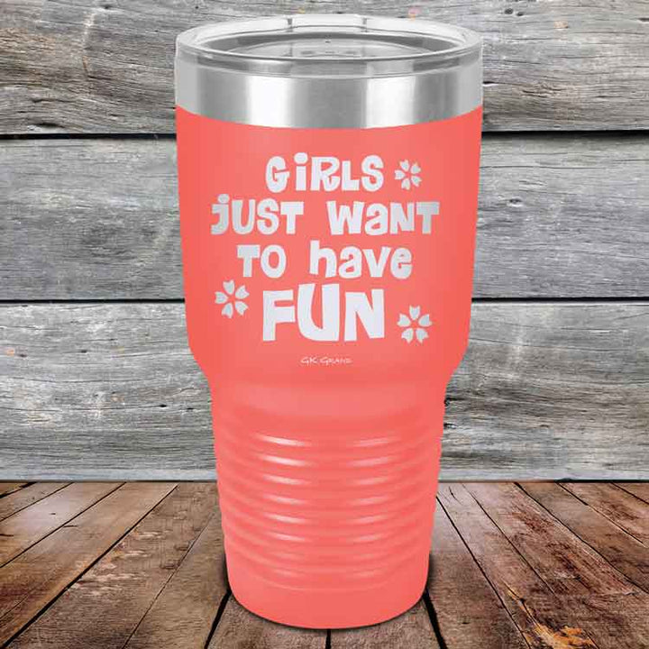 Girls Just Want to Have Fun - Powder Coated Etched Tumbler