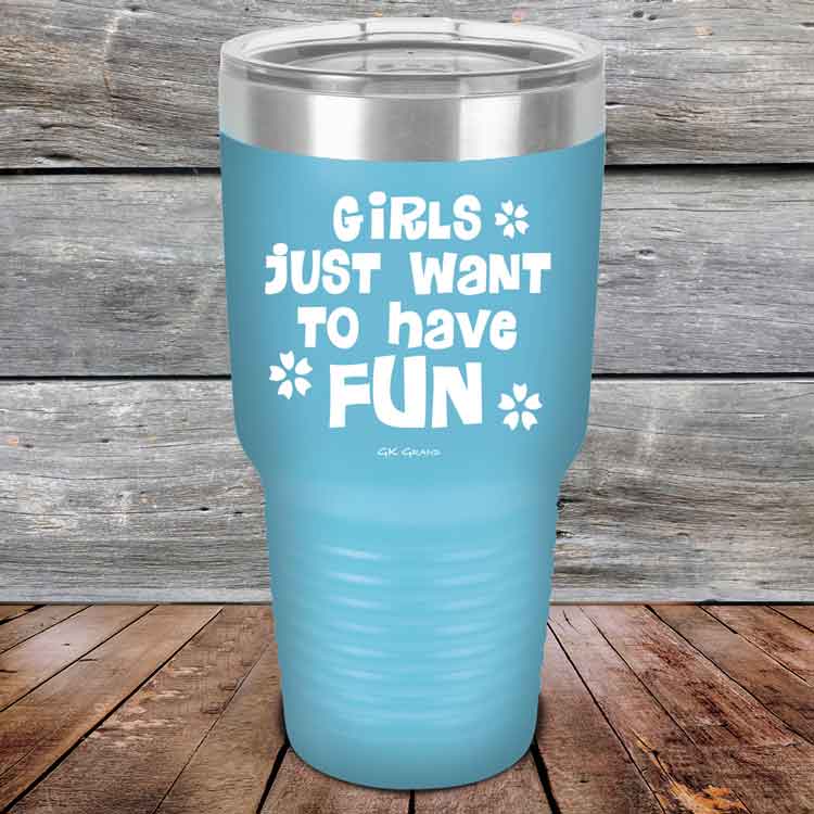 Girls Just Want to Have Fun - Powder Coated Etched Tumbler