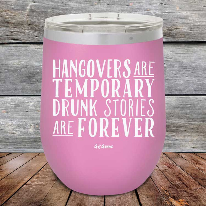 Hangovers Are Temporary Drunk Stories Are Forever - Powder Coated Etched Tumbler