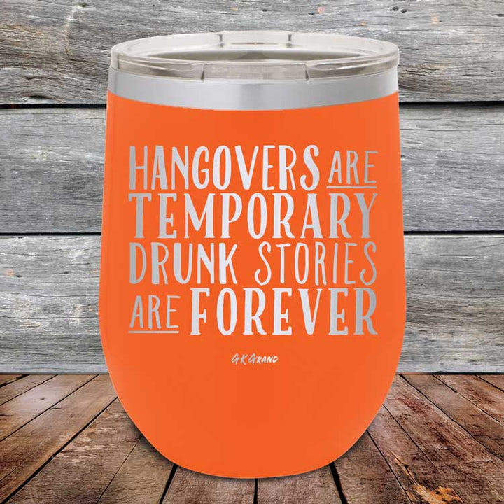 Hangovers Are Temporary Drunk Stories Are Forever - Powder Coated Etched Tumbler