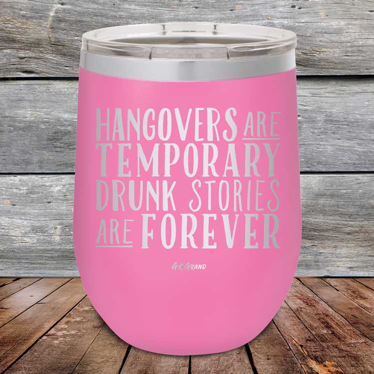 Hangovers Are Temporary Drunk Stories Are Forever - Powder Coated Etched Tumbler
