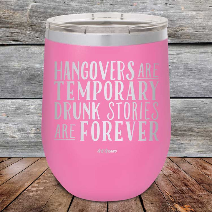 Hangovers Are Temporary Drunk Stories Are Forever - Powder Coated Etched Tumbler