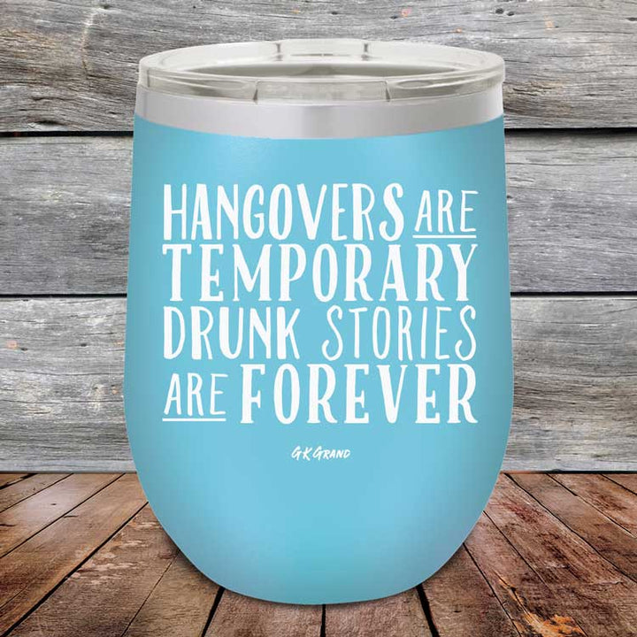 Hangovers Are Temporary Drunk Stories Are Forever - Powder Coated Etched Tumbler