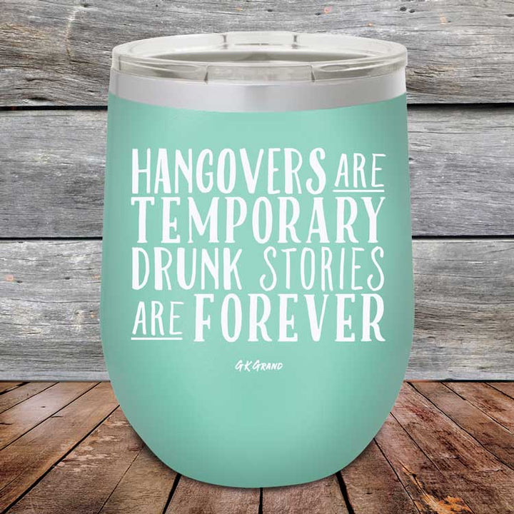 Hangovers Are Temporary Drunk Stories Are Forever - Powder Coated Etched Tumbler