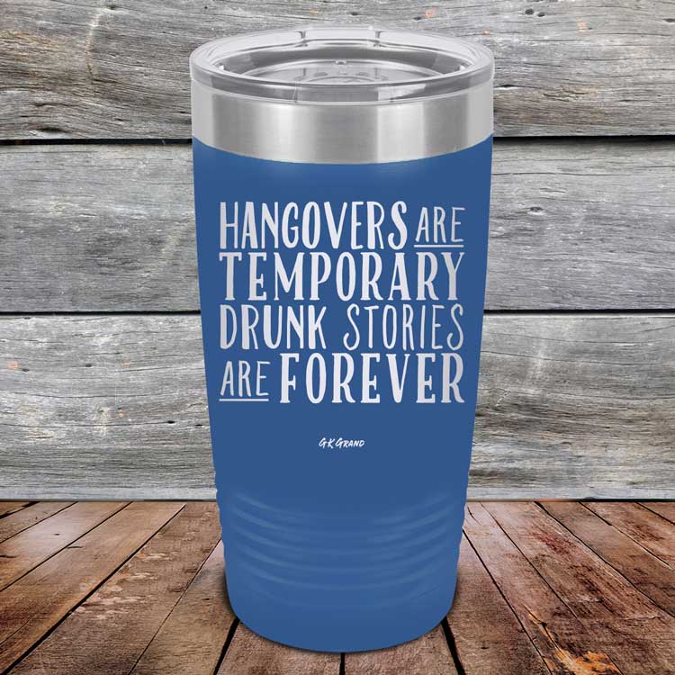 Hangovers Are Temporary Drunk Stories Are Forever - Powder Coated Laser Etched Tumbler