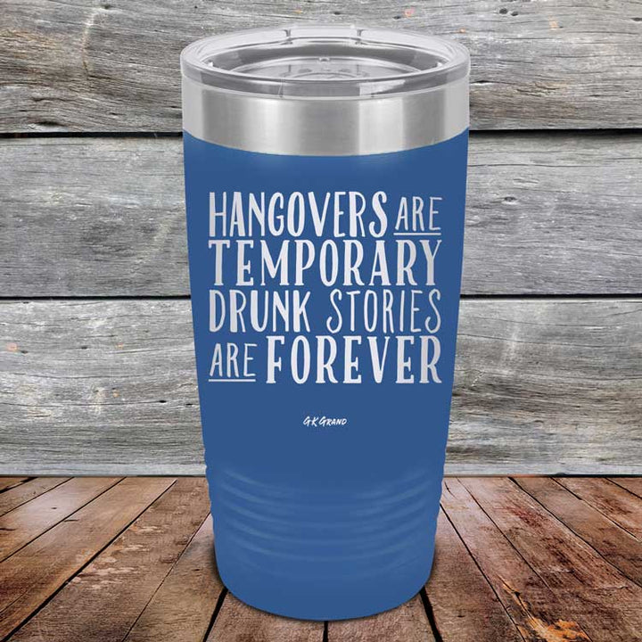 Hangovers Are Temporary Drunk Stories Are Forever - Powder Coated Laser Etched Tumbler
