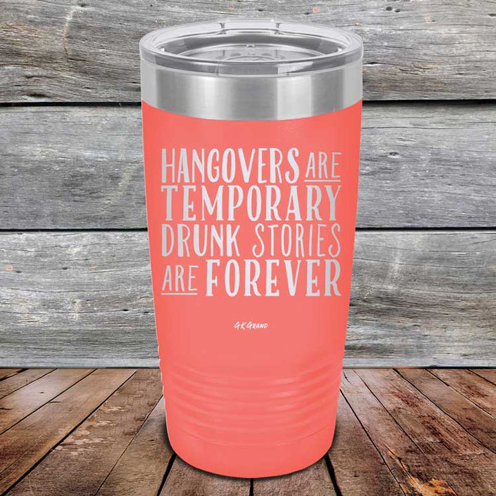 Hangovers Are Temporary Drunk Stories Are Forever - Powder Coated Laser Etched Tumbler