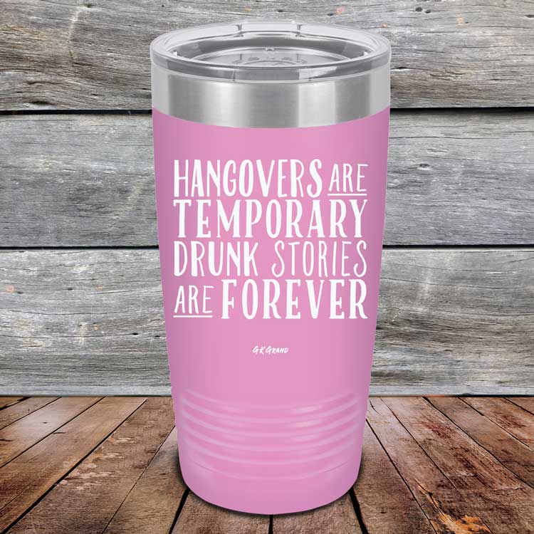 Hangovers Are Temporary Drunk Stories Are Forever - Powder Coated Laser Etched Tumbler