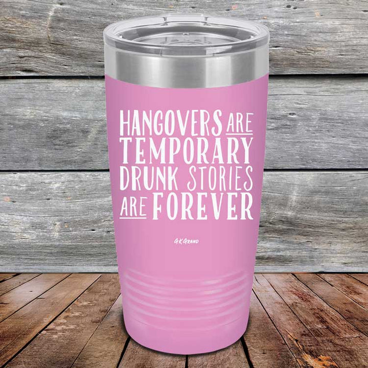 Hangovers Are Temporary Drunk Stories Are Forever - Powder Coated Laser Etched Tumbler