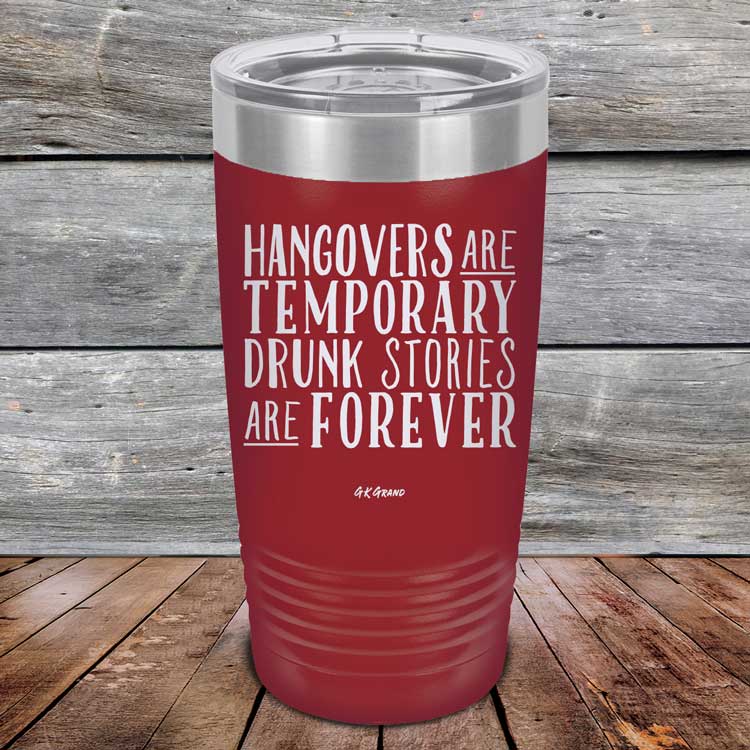 Hangovers Are Temporary Drunk Stories Are Forever - Powder Coated Laser Etched Tumbler