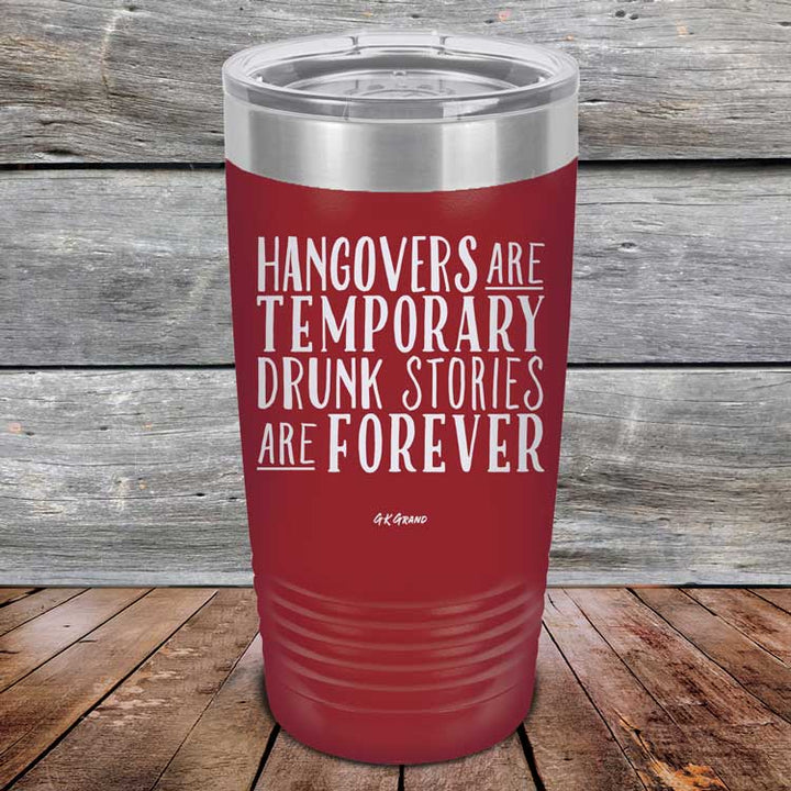 Hangovers Are Temporary Drunk Stories Are Forever - Powder Coated Laser Etched Tumbler